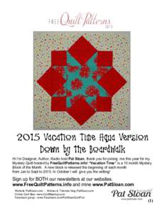 2015 Vacation Time Aqua Version Down by the BoardWalk Hi I’m Designer, Author, Radio host Pat Sloan, thank you for joining me this year for my Mystery Quilt hosted by FreeQuiltPatterns.info! “Vacation Time” is a 10