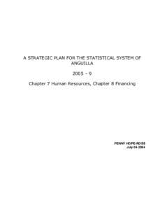 A STRATEGIC PLAN FOR THE STATISTICAL SYSTEM OF ANGUILLA 2005 – 9 Chapter 7 Human Resources, Chapter 8 Financing  PENNY HOPE-ROSS