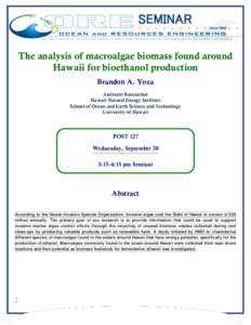 SEMINAR The analysis of macroalgae biomass found around Hawaii for bioethanol production Brandon A. Yoza Assistant Researcher Hawaii Natural Energy Institute