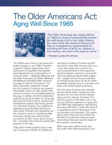 The Older Americans Act: Aging Well Since 1965 “The Older Americans Act clearly affirms our Nation’s sense of responsibility toward the well-being of all of our older citizens.