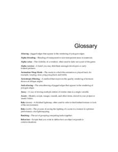 Glossary Aliasing—Jagged edges that appear in the rendering of polygon edges. Alpha blending—Blending of transparent to non-transparent areas in materials. Alpha value—The visibility of a renderer, often used to fa
