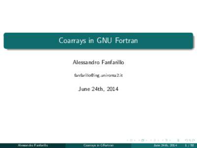 Coarrays in GNU Fortran Alessandro Fanfarillo [removed] June 24th, 2014