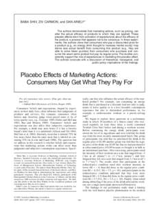 BABA SHIV, ZIV CARMON, and DAN ARIELY* The authors demonstrate that marketing actions, such as pricing, can alter the actual efficacy of products to which they are applied. These placebo effects stem from activation of e
