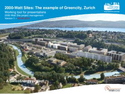 2000-Watt Sites: The example of Greencity, Zurich Working tool for presentations 2000-Watt Site project management Version 1 – A SwissEnergy project