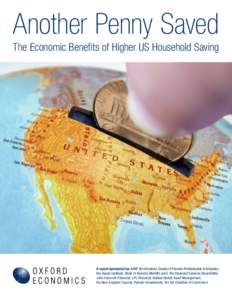 Another Penny Saved The Economic Benefits of Higher US Household Saving A report sponsored by: AARP, the American Society of Pension Professionals & Actuaries, the Aspen Institute, Bank of America Merrill Lynch, the Fina