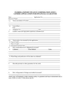 FLORIDA EXPORT FINANCE CORPORATION (FEFC) LENDER APPLICATION FOR FINANCIAL GUARANTEE Date: Borrower Name: 1.a. Name and address of Lender: