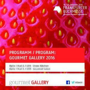 PROGRAMM / PROGRAM: GOURMET GALLERY 2016 Halle / Hall 3.1 L99	 Show Kitchen Halle / Hall 3.1 L135	 Gourmet Salon  #fbm16