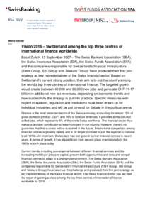 Media release 1/3 Vision 2015 – Switzerland among the top three centres of international finance worldwide Basel/Zurich, 13 September 2007 – The Swiss Bankers Association (SBA),