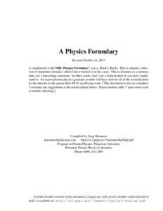 A Physics Formulary Revised October 16, 2013 A supplement to the NRL Plasma Formulary1 (a.k.a. Book’s Book). This is a handy collection of important formulas which I have learned over the years. This is intended as a m
