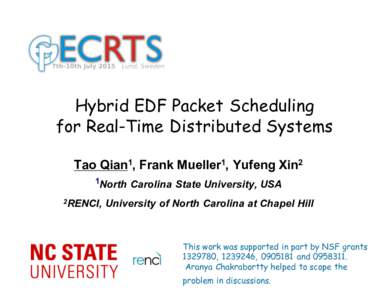 Hybrid EDF Packet Scheduling for Real-Time Distributed Systems Tao  Qian1,  Frank  Mueller1,  Yufeng  Xin2 1North  Carolina  State  University,  USA 2RENCI,  University  of  North  Carolina  at  Chapel  H