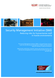 Security Management Initiative (SMI) Reducing risks for humanitarian staff in hostile environments The Security Management Initiative (SMI) is a focused human resource centre for risk and security management of NGOs and 
