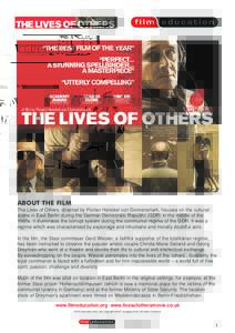 ABOUT THE FILM The Lives of Others, directed by Florian Henckel von Donnersmark, focuses on the cultural scene in East Berlin during the German Democratic Republic (GDR) in the middle of the 1980s. It illuminates the cor