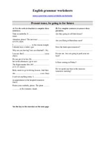 English grammar worksheets www.e-grammar.org/esl-printable-worksheets/ Present tense, be going to for future A) Use the verbs in brackets to complete these sentences.