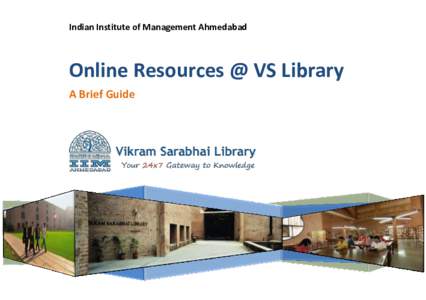 Indian Institute of Management Ahmedabad  Online Resources @ VS Library A Brief Guide  Access to online Resources of Vikram Sarabhai Library @ http://library.iima.ac.in/