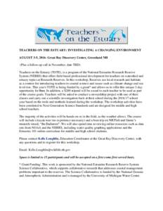 TEACHERS ON THE ESTUARY: INVESTIGATING A CHANGING ENVIRONMENT AUGUST 3-5, 2016- Great Bay Discovery Center, Greenland NH (Plus a follow-up call in November, date TBD) Teachers on the Estuary (TOTE), is a program of the N