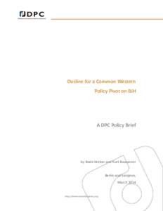 Outline for a Common Western Policy Pivot on BiH A DPC Policy Brief  by Bodo Weber and Kurt Bassuener
