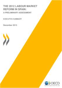 THE 2012 LABOUR MARKET REFORM IN SPAIN: A PRELIMINARY ASSESSMENT EXECUTIVE SUMMARY  December 2013