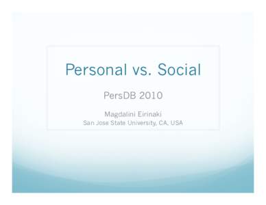 Personal vs. Social PersDB 2010 Magdalini Eirinaki San Jose State University, CA, USA  First, there were personalized