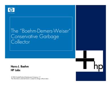 The “Boehm-Demers-Weiser” Conservative Garbage Collector Hans-J. Boehm HP Labs