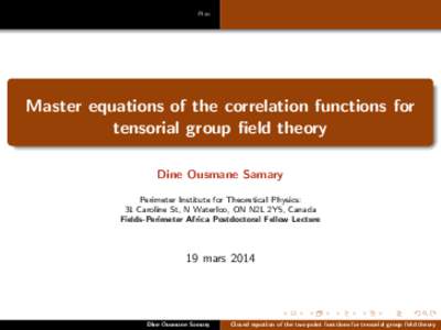 Plan  Master equations of the correlation functions for tensorial group field theory Dine Ousmane Samary Perimeter Institute for Theoretical Physics: