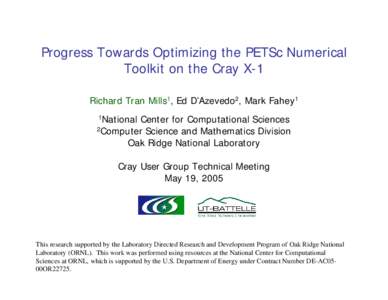 Progress Towards Optimizing the PETSc Numerical Toolkit on the Cray X-1 Richard Tran Mills1, Ed D’Azevedo2, Mark Fahey1 1National  Center for Computational Sciences