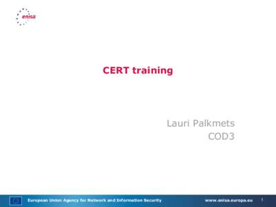 CERT training  Lauri Palkmets COD3  www.enisa.europa.eu