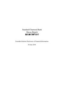 Standard Chartered Bank Macau Branch 渣打銀行澳門分行 Unaudited Interim Disclosure of Financial Information 30 June 2018