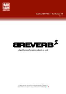 Overloud BREVERB 2 - User Manual - US Ver. 1.1 algorithmic software reverberation unit  All rights reserved • Overloud® is a registered trademark of Almateq Srl