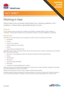 FACT SHEET  Working in heat Advice about how to prevent heat illness from working outdoors in hot weather or where heat is generated as part of work. Purpose