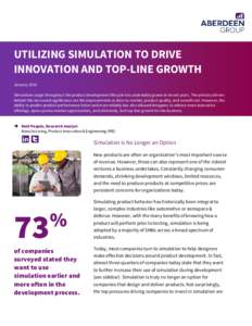 UTILIZING SIMULATION TO DRIVE INNOVATION AND TOP-LINE GROWTH January 2016 Simulation usage throughout the product development lifecycle has undeniably grown in recent years. The primary drivers behind this increased sign