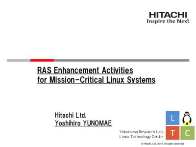 RAS Enhancement Activities for Mission-Critical Linux Systems Hitachi Ltd. Yoshihiro YUNOMAE