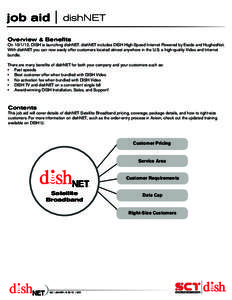 dishNET Overview & Benefits On, DISH is launching dishNET. dishNET includes DISH High-Speed Internet Powered by Exede and HughesNet. With dishNET you can now easily offer customers located almost anywhere in the 