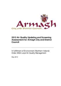 2012 Air Quality Updating and Screening Assessment for Armagh City and District Council _________________________________________ In fulfillment of Environment (Northern Ireland) Order 2002 Local Air Quality Management