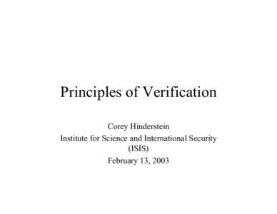 Principles of Verification Corey Hinderstein Institute for Science and International Security (ISIS) February 13, 2003