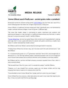 MEDIA RELEASE For immediate release Tuesday 21 AprilEmmer Wheat search finally over - ancient grains make a comeback