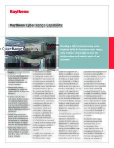 Raytheon Cyber Range Capability  Providing a fully functional testing center, Raytheon builds fit-for-purpose cyber ranges, using modular components, to meet the mission-unique and complex needs of our