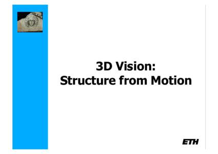 3D Vision: Structure from Motion Structure from Motion •  Two view reconstruction •  Epipolar geometry computation