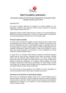 Heart Foundation submission: Consultation paper for the Pricing Framework for Australian Public Hospital ServicesSeptember 2012 The Heart Foundation welcomes the opportunity to provide feedback into the Indepe