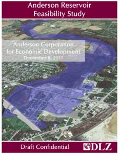 Executive Summary The Anderson Corporation for Economic Development (ACED) and its partners has commissioned DLZ Indiana, LLC (DLZ) to complete a preliminary planning-level study to evaluate the feasibility of construct