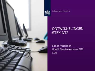 ONTWIKKELINGEN STEX NT2 Simon Verhallen Hoofd Staatsexamens NT2 CVE