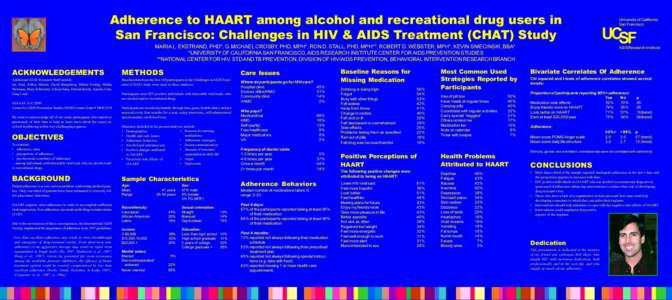 Adherence to HAART among alcohol and recreational drug users in San Francisco: Challenges in HIV & AIDS Treatment (CHAT) Study MARIA L. EKSTRAND, PHD*, G. MICHAEL CROSBY, PHD, MPH*, RON D. STALL, PHD, MPH**, ROBERT D. WE