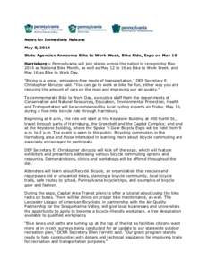 News for Immediate Release May 8, 2014 State Agencies Announce Bike to Work Week, Bike Ride, Expo on May 16 Harrisburg – Pennsylvania will join states across the nation in recognizing May 2014 as National Bike Month, a