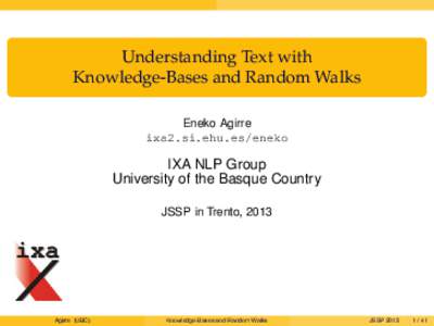 Understanding Text with Knowledge-Bases and Random Walks Eneko Agirre ixa2.si.ehu.es/eneko  IXA NLP Group
