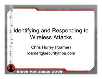 Identifying and Responding to Wireless Attacks Chris Hurley (roamer)   Contents