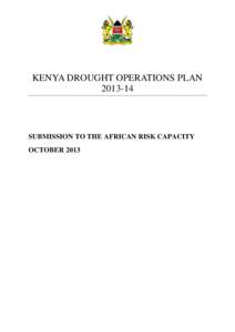 KENYA DROUGHT OPERATIONS PLANSUBMISSION TO THE AFRICAN RISK CAPACITY OCTOBER 2013