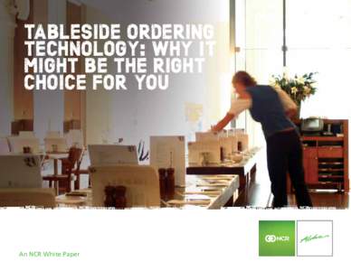 TABLESIDE ORDERING TECHNOLOGY: WHY IT MIGHT BE THE RIGHT CHOICE FOR YOU  An NCR White Paper