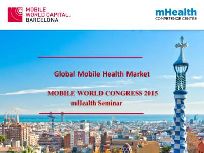 MOBILE WORLD CONGRESS 2015 mHealth Seminar Global Mobile Health Market  Source: Havas Worldwide Tonic