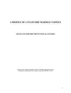 A PROFILE OF A STATE FIRE MARSHAL’S OFFICE  ADVOCATE FOR FIRE PREVENTION & CONTROL Prepared by the National Association of State Fire Marshals supported in part by a Department of Homeland Security Cooperative Agreemen