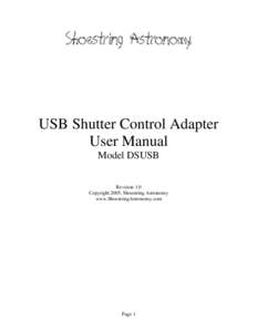 USB Shutter Control Adapter User Manual Model DSUSB Revision 1.0 Copyright 2005, Shoestring Astronomy www.ShoestringAstronomy.com