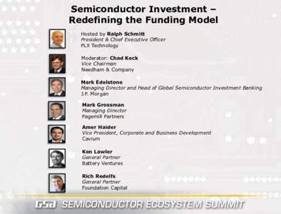 Semiconductor Investment – Redefining the Funding Model Hosted by Ralph Schmitt President & Chief Executive Officer PLX Technology Moderator: Chad Keck